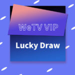 WeTV Vip Lucky Draw Rules